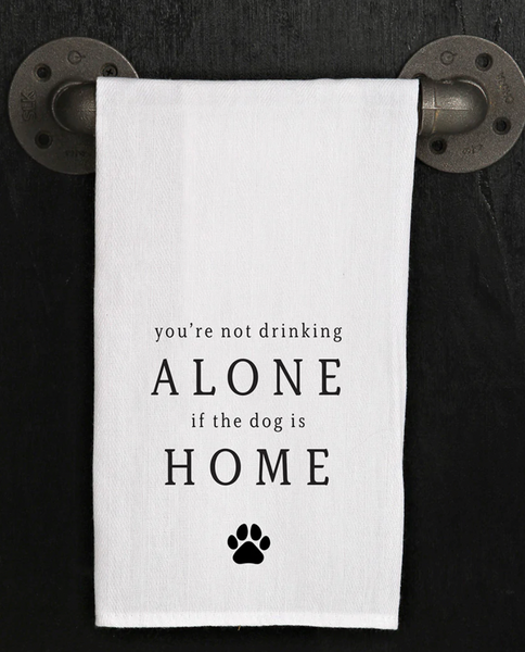 You're Not Drinking Alone If The Dog Is Home Kitchen Towel/ Dish Towel