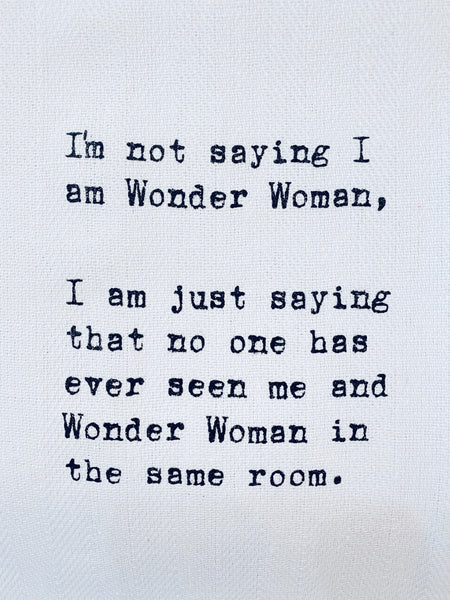 I Am Not Saying I am Wonder Woman: Funny Dish Towel