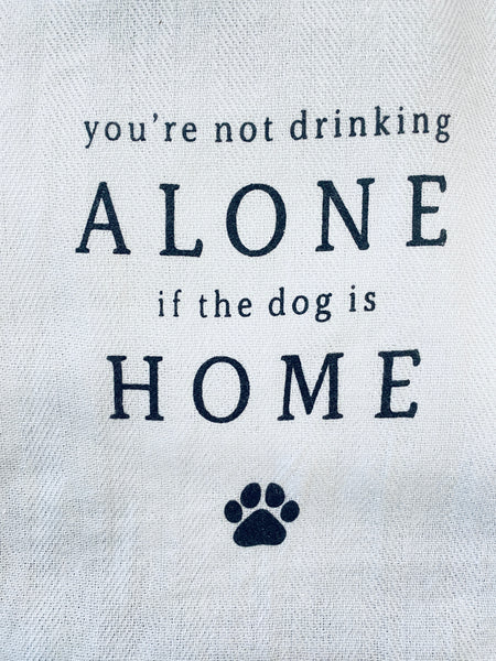 You're Not Drinking Alone If The Dog Is Home Kitchen Towel/ Dish Towel