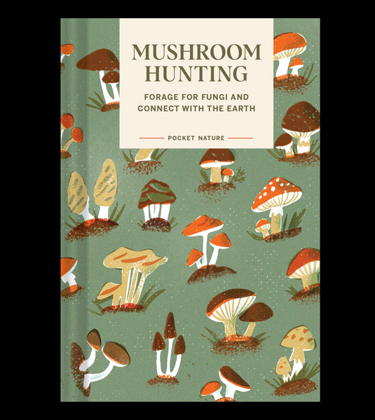 Pocket Nature: Mushroom Hunting: Forage for Fungi and Connect with the Earth