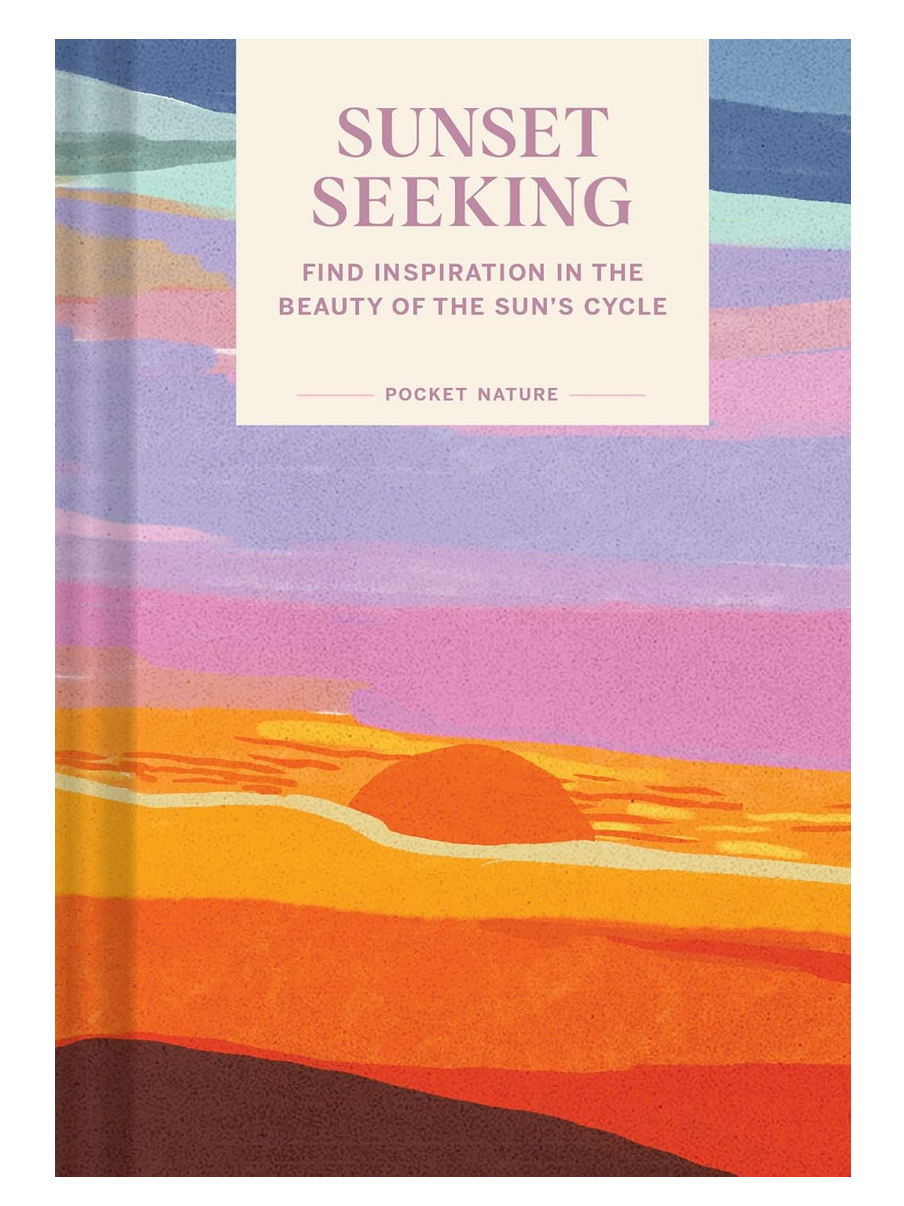Pocket Nature: Sunset Seeking: Find Inspiration in the Beauty of the Sun's Cycle