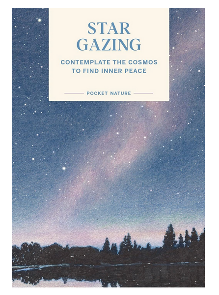 Pocket Nature: Stargazing: Contemplate the Cosmos to Find Inner Peace