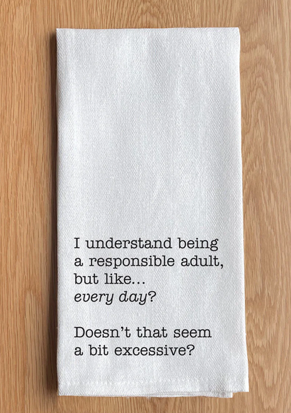 I understand being a responsible adult but like every day…Dish Towel