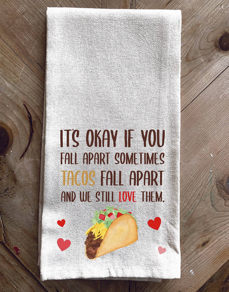 It's ok if you fall apart sometimes... Tacos fall part and we still love them: Dish Towel