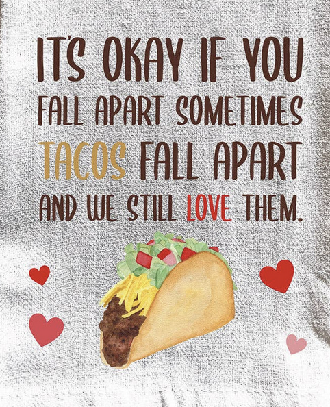 It's ok if you fall apart sometimes... Tacos fall part and we still love them: Dish Towel