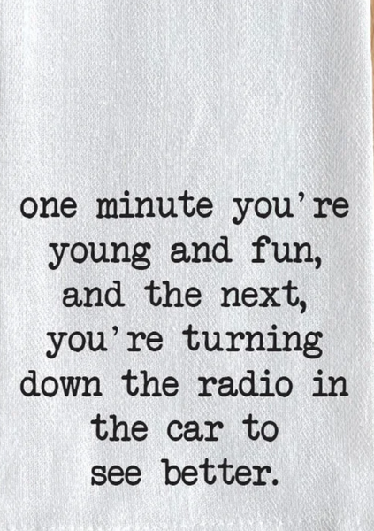 One minute you're young and fun Kitchen Towel/ Dish Towel