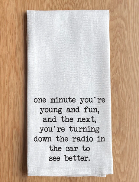 One minute you're young and fun Kitchen Towel/ Dish Towel