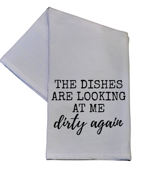 The Dishes Are Looking At Me Dirty Again: Funny Tea Towel