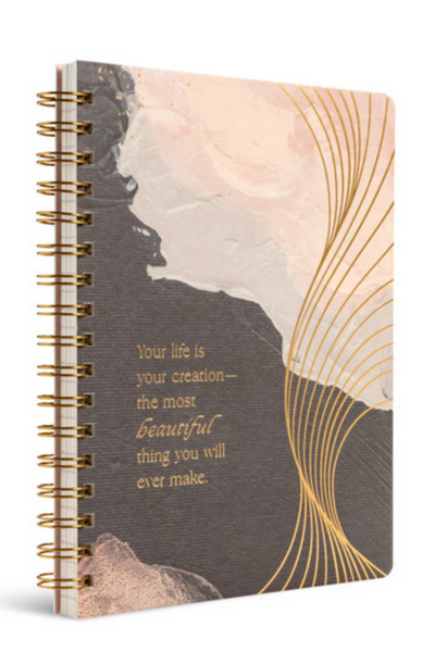 Your Life Is Your Creation—The Most Beautiful Thing You Will Ever Make Journal